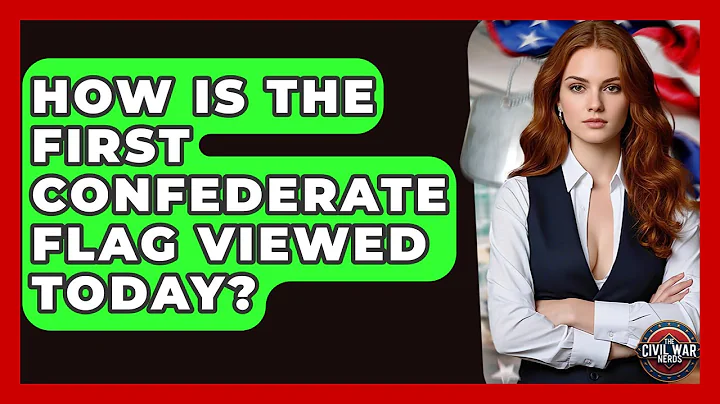 How Is The First Confederate Flag Viewed Today? - The Civil War Nerds
