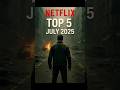 Top 5 Netflix Picks for July 2025 🎬