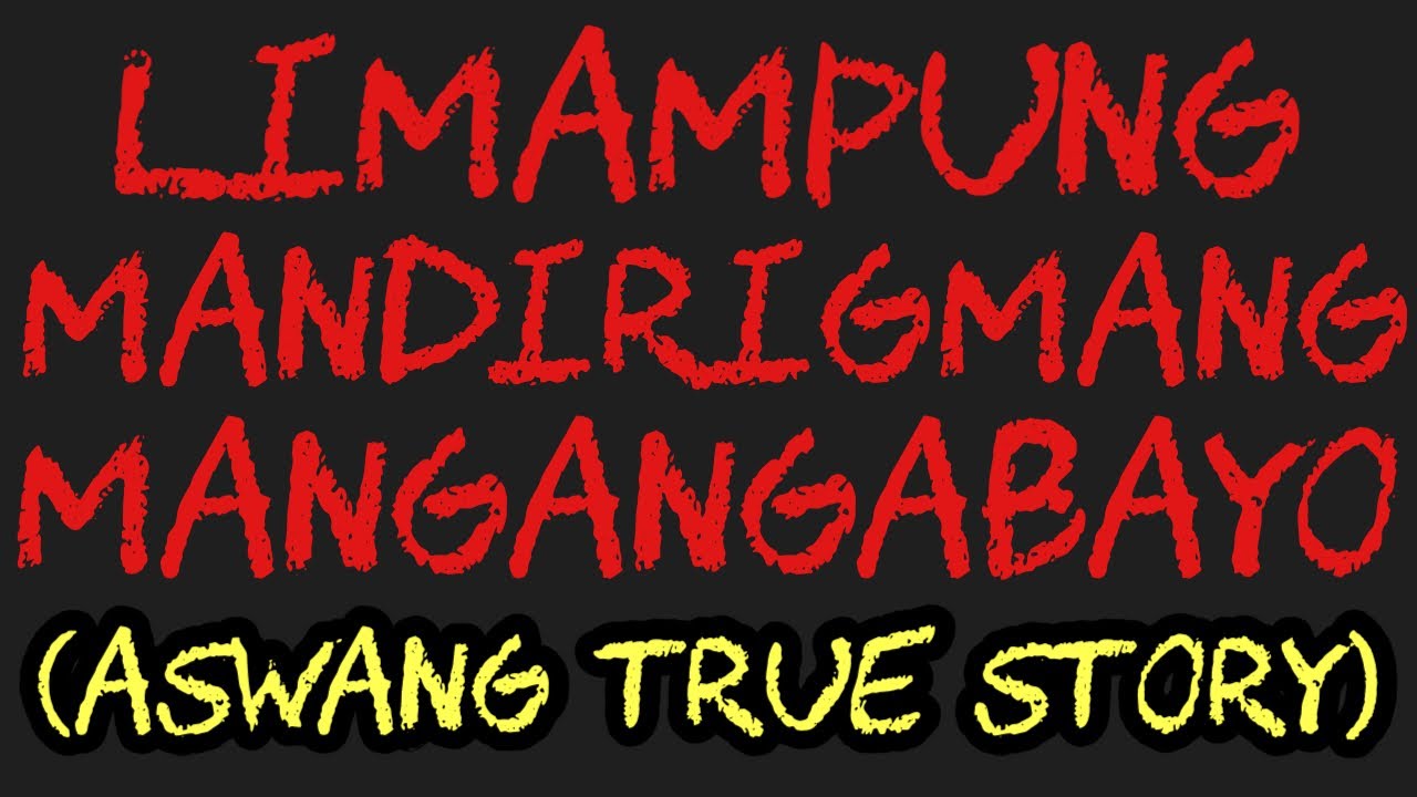 LIMAMPUNG MANDIRIGMANG MANGANGABAYO (Aswang True Story)