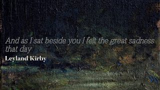 Leyland Kirby - And as I sat beside you I felt the great sadness that day [audio]