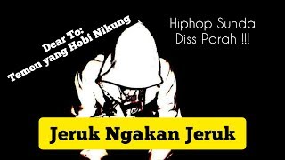 Jeruk Ngakan Jeruk(HipHop Sunda Diss) Dear To : Temen Yang Hobby nikung