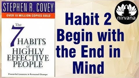 The Seven 7 Habits of Highly Effective people Stephan Covey Habit 2 begin end in mind