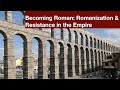 Becoming Roman: Romanization &amp; Resistance in the Empire