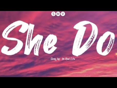 IN REAL LIFE - SHE DO ( LYRICS VIDEO )