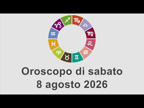 Video Oroscopo di sabato 8 agosto 2026