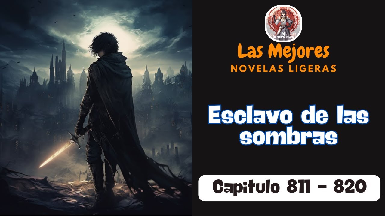 Esclavo de las sombras - Capitulo 811 - 820 | Novela Ligera