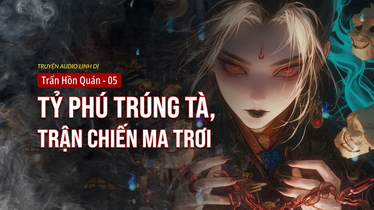 [Trấn Hồn Quán - Tập 5 ] Đại Chiến Lửa Ma Trơi & Thầy Dởm Hại Người | Huyết Ấn Audio
