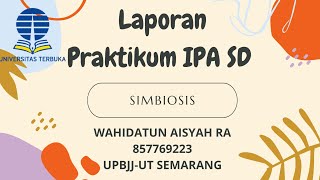 LAPORAN PRAKTIKUM IPA SD SIMBIOSIS (MUTUALISME, KOMENSALISME, DAN PARASITISME)