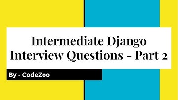 Django Interview Questions Series - Part 6 - Intermediate Django Interview Questions