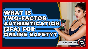 What Is Two-Factor Authentication (2FA) For Online Safety? - Real Life Curriculum