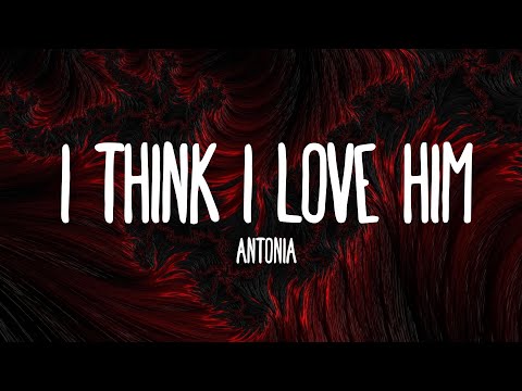 Antonia - I Think I Love Him