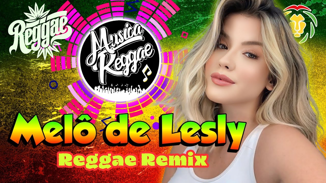 MELÔ DE LESLY - REGGAE REMIX 2025  REGGAE DO MARANHÃO  REGGAE INTERNACIONAL  @musicareggaeoficial