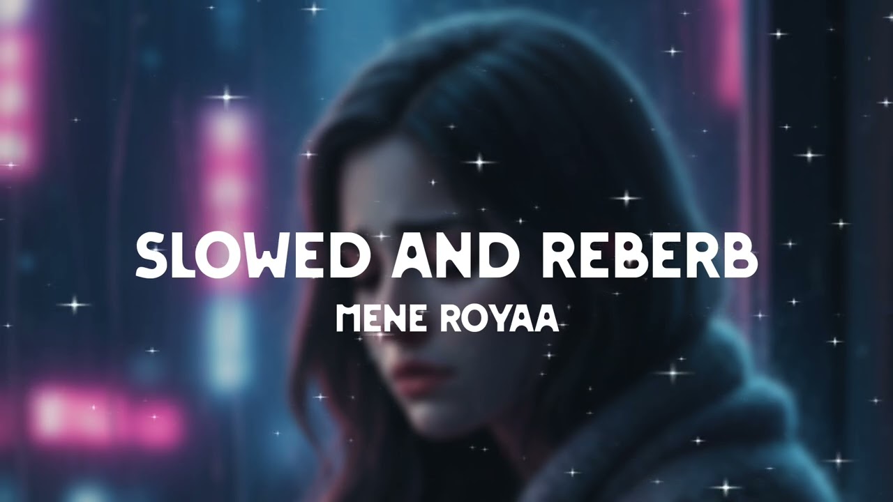 Maine Royaan (Slowed + Reverb) | Tanveer Evan | Broken Heart Song 💔 | Emotional Vibes