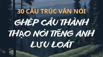 Học Giao Tiếp Cực Dễ| 30 Cấu Trúc giúp Bạn Nghe Nói Lưu Loát P5| Tiếng Anh Tự Nhiên |Làm Chủ Mẫu Câu