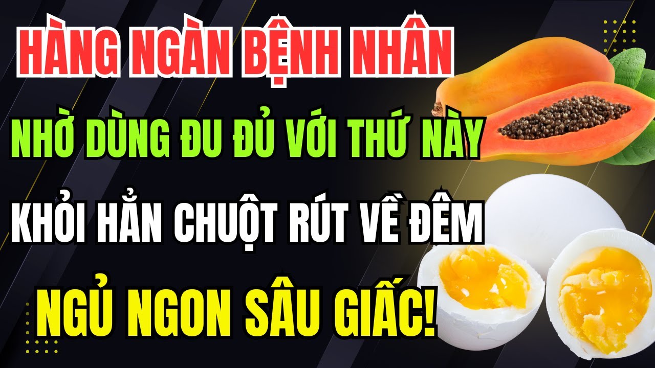 Dùng đu đủ và trứng theo cách này – Người già không còn lo tê bì, teo cơ, ngủ sâu giấc