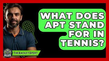 What Does APT Stand For In Tennis? - The Racket Xpert