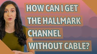 How can I get the Hallmark channel without cable