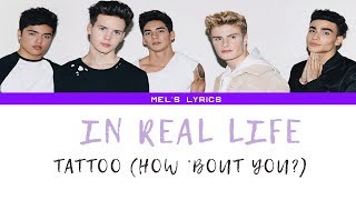 Video thumbnail of "In Real Life - Tattoo (How 'Bout You?) Lyrics"