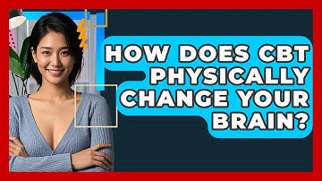 How Does CBT Physically Change Your Brain? - CBT Toolkit