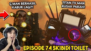 EPISODE BARU 74 SKIBIDI TOILET! TITAN TV MAN RUSAK PARAH &amp; G MAN BERHASIL KABUR