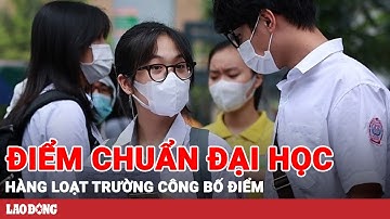 Hàng loạt trường đại học công bố điểm chuẩn dự kiến, có ngành lấy 28 điểm | BLĐ