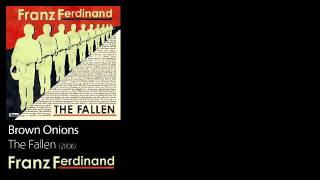 Brown Onions - The Fallen [2006] - Franz Ferdinand