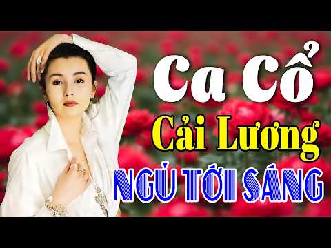 Vừa Nằm Vừa Nghe Ca Cổ Cải Lương Ngủ Tới Sáng - Ca Cổ Cải Lương Xưa Hay Ngất Ngây | Ca Cổ Tân Thời