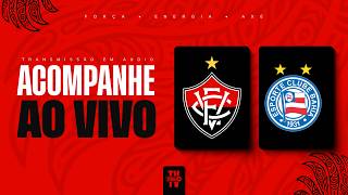 VITÓRIA X BAHIA | NARRAÇÃO AO VIVO | BRASILEIRÃO SÉRIE A 2026 | 24ª RODADA