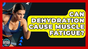 Can Dehydration Cause Muscle Fatigue? - Running Beyond Limits