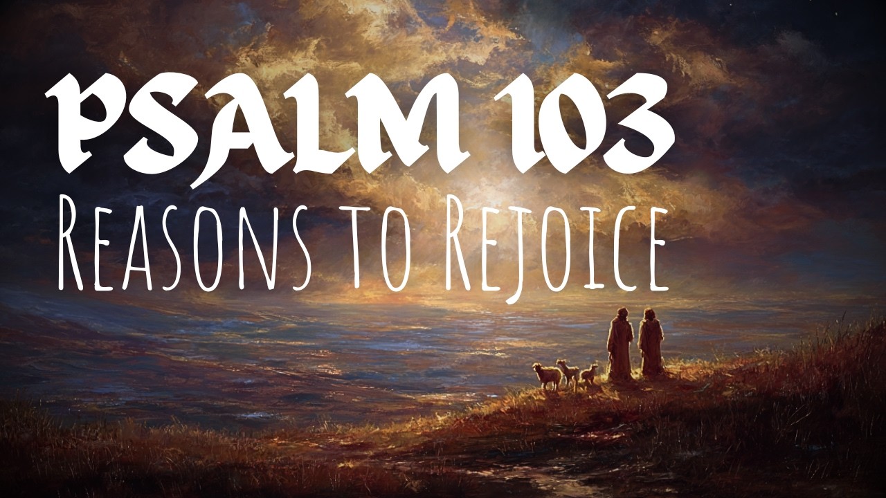 Reasons to Rejoice | Psalm 103 | Sermon
