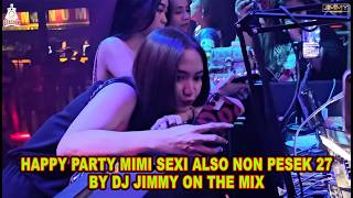HAPPY PARTY MIMI SEXI ALSO NON PESEK 27 - BY DJ JIMMY ON THE MIX