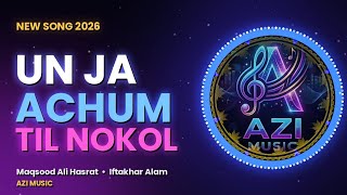 Un Ja Achum Til Nokol | Maqsood Ali Hasrat | Iftakhar Alam | #AziMusic #NewBurushaskiSong2026 #Azi