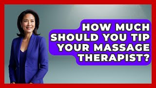 How Much Should You Tip Your Massage Therapist? - Get Retirement Help