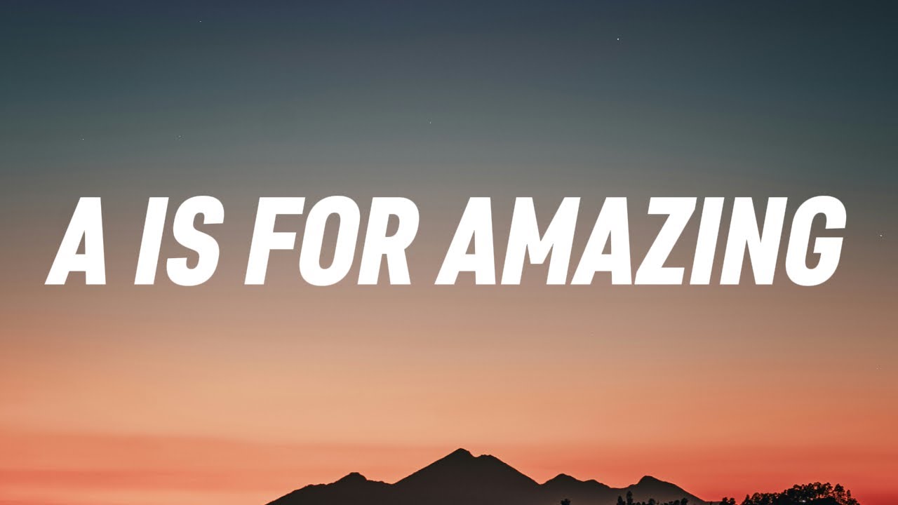 A Is For Amazing (Lyrics) - YouTube