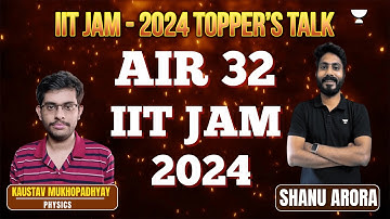 IIT - JAM 2024 Toppers Talk | Kaustav Mukhopadhyay AIR 32 Physics | Shanu Arora