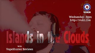 Islands in the Clouds - 19/9/2018 -  Live #vaping & #vape related chat & news