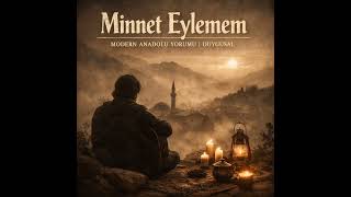 Minnet Eylemem - Modern Anadolu Yorum _ Duygusal