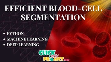 Python Image Processing Project -Blood-Cell Segmentation for Hematological Disorder- ClickMyProject