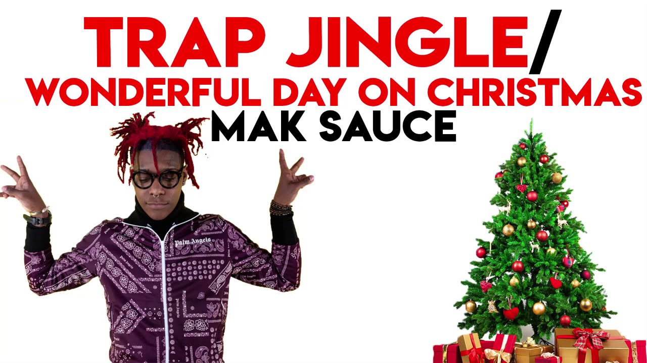 Mak Sauce   Trap Jingle Wonderful Day On Christmas LYRICS