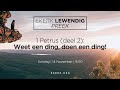 Weet een ding, doen een ding! (1 Petrus: deel 2) [14 Nov 2021]