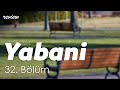 podcast | Yabani | 32. Bölüm | HD @byEpisoder Full İzle podcast