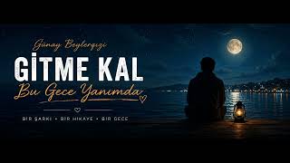 Günay Beylerqizi - Gitme Bu Gece Kal Yanımda Aranan Şarkı Full Dinle Destek Ol