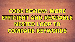 Famous Code Review: More efficient and readable nested loop to compare keywords (3 Solutions!!) Wealth