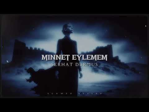 Minnet Eylemem (Serhat Durmus Remix) [Super Slowed/Reverb]
