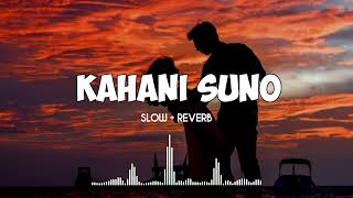 KAHANI SUNO 2.0 HINDI SONG (SLOWED + REVERB ) - KAIFI KHALIL || SWATI MISHRA || SLOWED KING