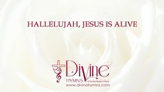 Video thumbnail of "Hallelujah, Jesus Is Alive Song Lyrics Video - Divine Hymns"