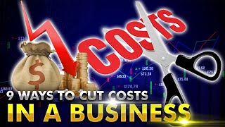 9 WAYS TO CUT COSTS WHILE RUNNING A BUSINESS