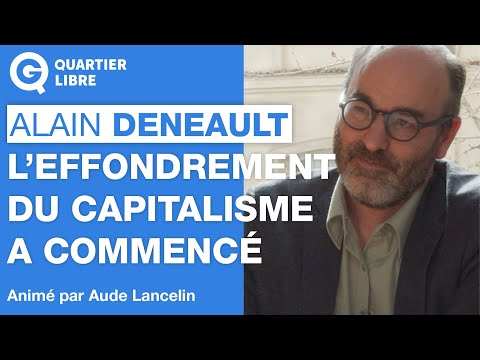 « L’effondrement du capitalisme a commencé » – Quartier Libre avec Alain Deneault