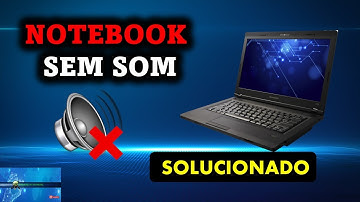 Notebook sem Som - SOLUCIONADO