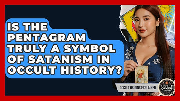 Is The Pentagram Truly A Symbol Of Satanism In Occult History? - Occult Origins Explained